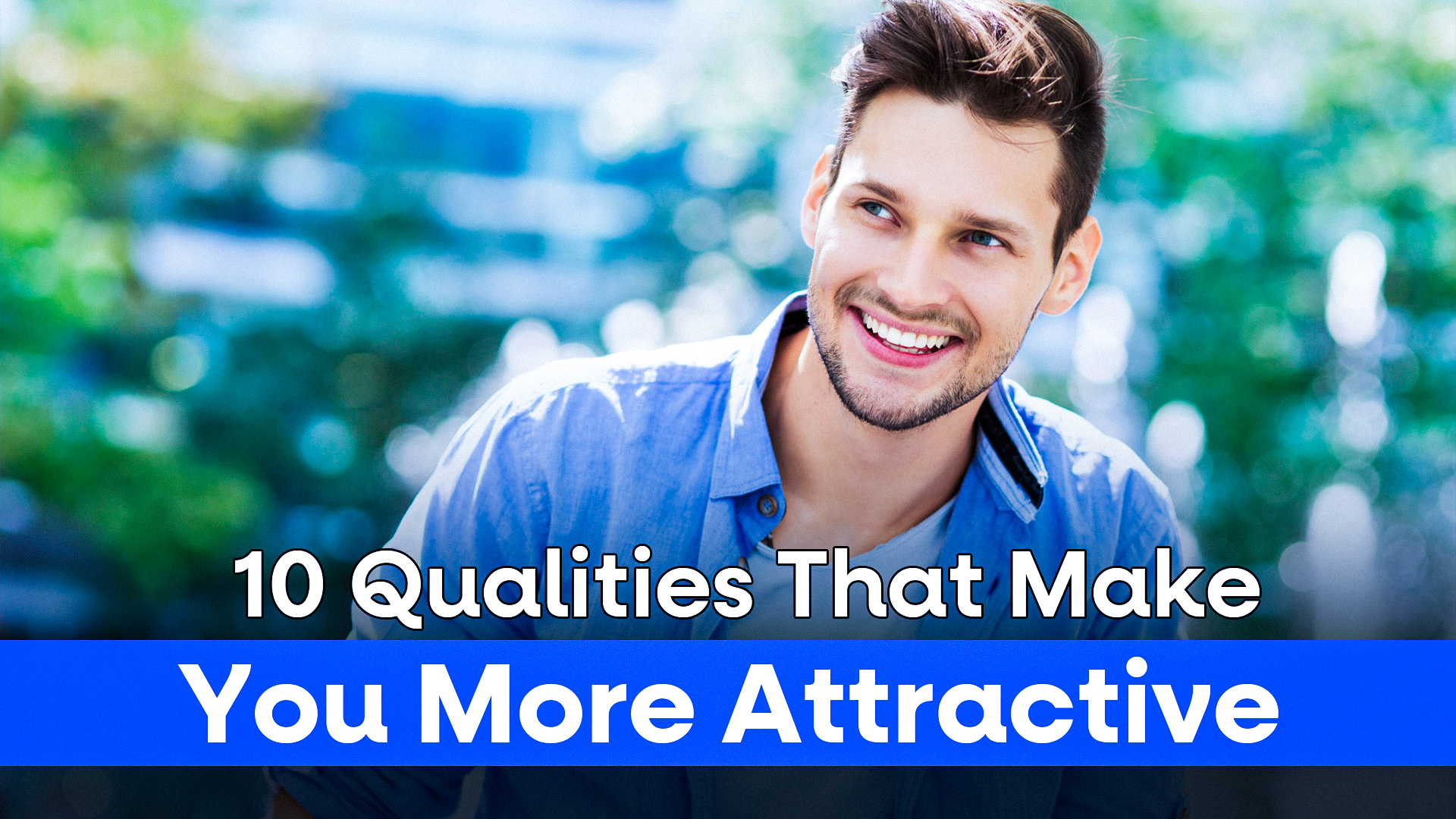 10 Qualities That Make You More Attractive